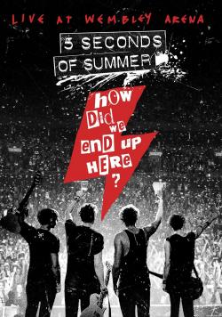 Five Seconds of Summer: How Did We End Up Here? Live at Wembley Arena (2015)